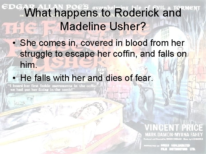 What happens to Roderick and Madeline Usher? • She comes in, covered in blood