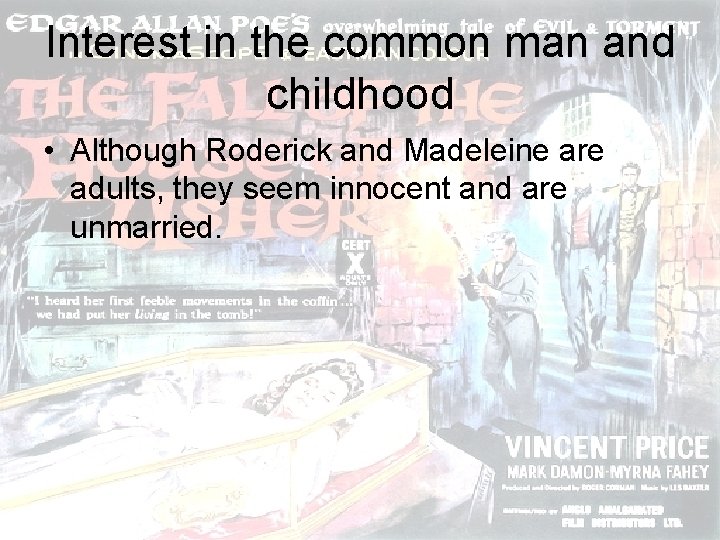 Interest in the common man and childhood • Although Roderick and Madeleine are adults,