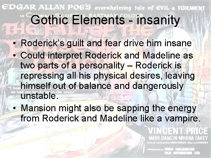 Gothic Elements - insanity • Roderick’s guilt and fear drive him insane • Could