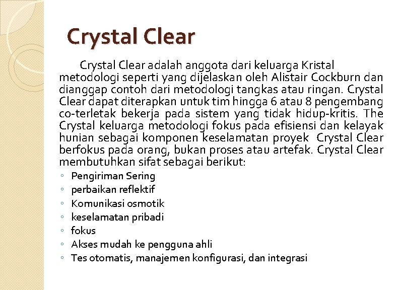 Crystal Clear adalah anggota dari keluarga Kristal metodologi seperti yang dijelaskan oleh Alistair Cockburn Crystal Clear adalah anggota dari keluarga Kristal metodologi seperti yang dijelaskan oleh Alistair Cockburn
