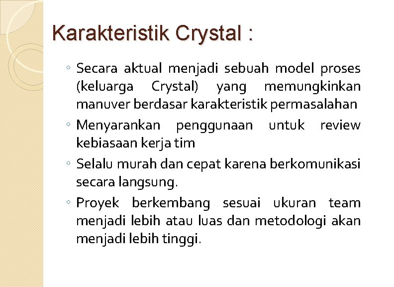Karakteristik Crystal : ◦ Secara aktual menjadi sebuah model proses (keluarga Crystal) yang memungkinkan Karakteristik Crystal : ◦ Secara aktual menjadi sebuah model proses (keluarga Crystal) yang memungkinkan