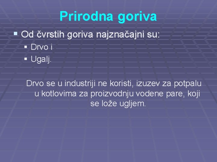 Prirodna goriva § Od čvrstih goriva najznačajni su: § Drvo i § Ugalj. Drvo