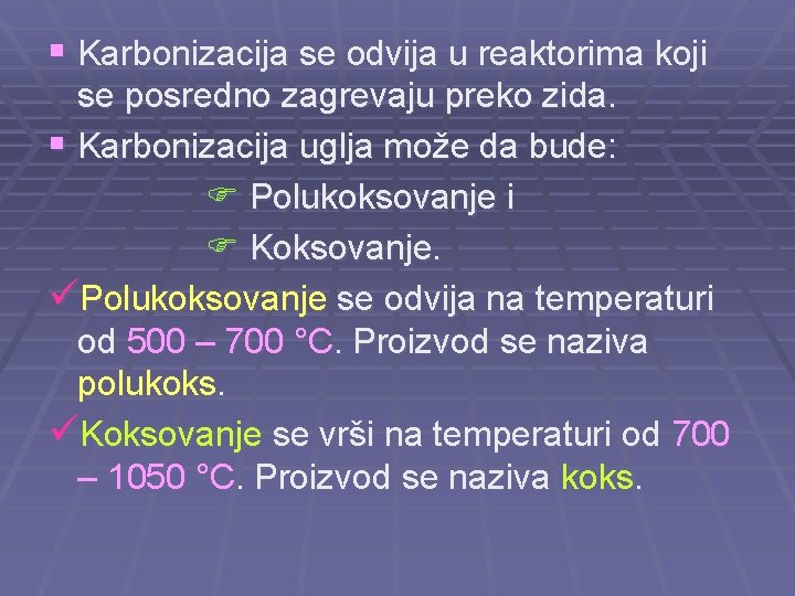 § Karbonizacija se odvija u reaktorima koji se posredno zagrevaju preko zida. § Karbonizacija