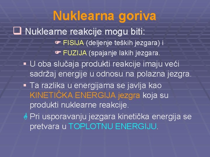 Nuklearna goriva q Nuklearne reakcije mogu biti: FISIJA (deljenje teških jezgara) i FUZIJA (spajanje