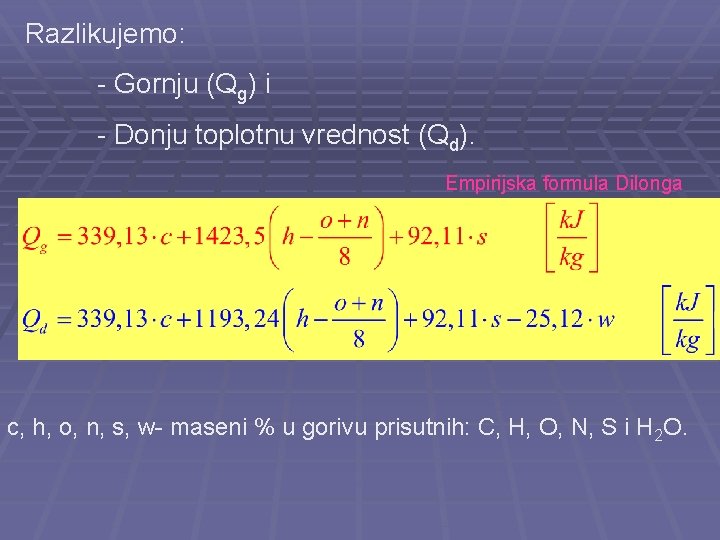 Razlikujemo: - Gornju (Qg) i - Donju toplotnu vrednost (Qd). Empirijska formula Dilonga c,