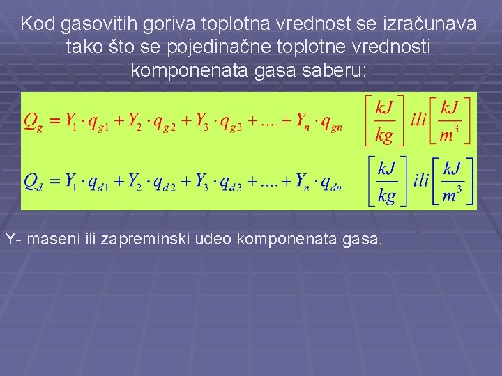 Kod gasovitih goriva toplotna vrednost se izračunava tako što se pojedinačne toplotne vrednosti komponenata