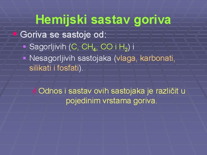 Hemijski sastav goriva § Goriva se sastoje od: § Sagorljivih (C, CH 4, CO