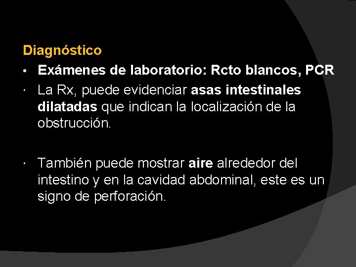 Diagnóstico • Exámenes de laboratorio: Rcto blancos, PCR La Rx, puede evidenciar asas intestinales