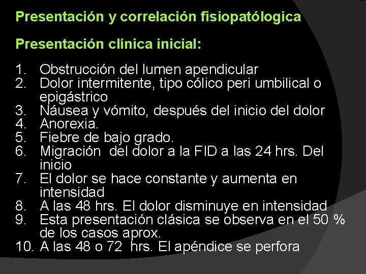 Presentación y correlación fisiopatólogica Presentación clínica inicial: 1. Obstrucción del lumen apendicular 2. Dolor