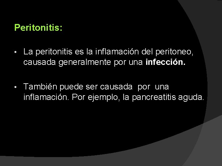 Peritonitis: • La peritonitis es la inflamación del peritoneo, causada generalmente por una infección.