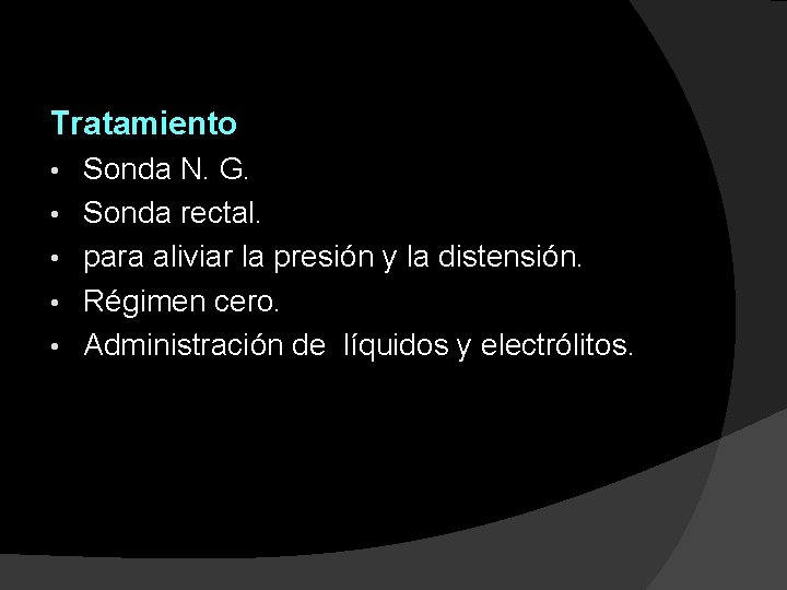 Tratamiento • • • Sonda N. G. Sonda rectal. para aliviar la presión y