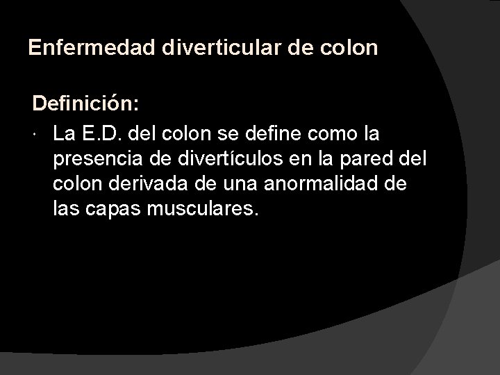 Enfermedad diverticular de colon Definición: La E. D. del colon se define como la