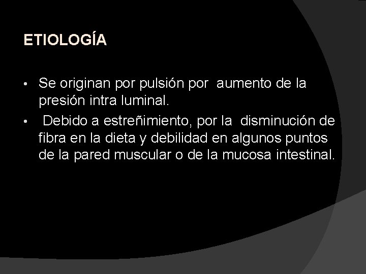 ETIOLOGÍA Se originan por pulsión por aumento de la presión intra luminal. • Debido