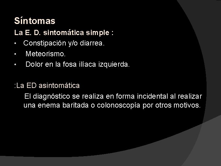 Síntomas La E. D. sintomática simple : • Constipación y/o diarrea. • Meteorismo. •