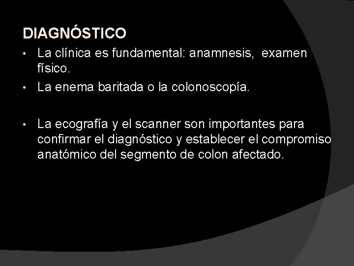 DIAGNÓSTICO La clínica es fundamental: anamnesis, examen físico. • La enema baritada o la