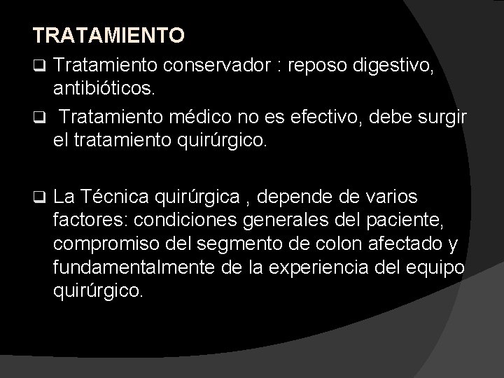 TRATAMIENTO Tratamiento conservador : reposo digestivo, antibióticos. q Tratamiento médico no es efectivo, debe