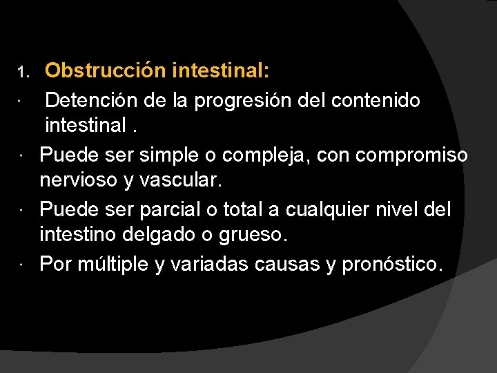 1. Obstrucción intestinal: Detención de la progresión del contenido intestinal. Puede ser simple o
