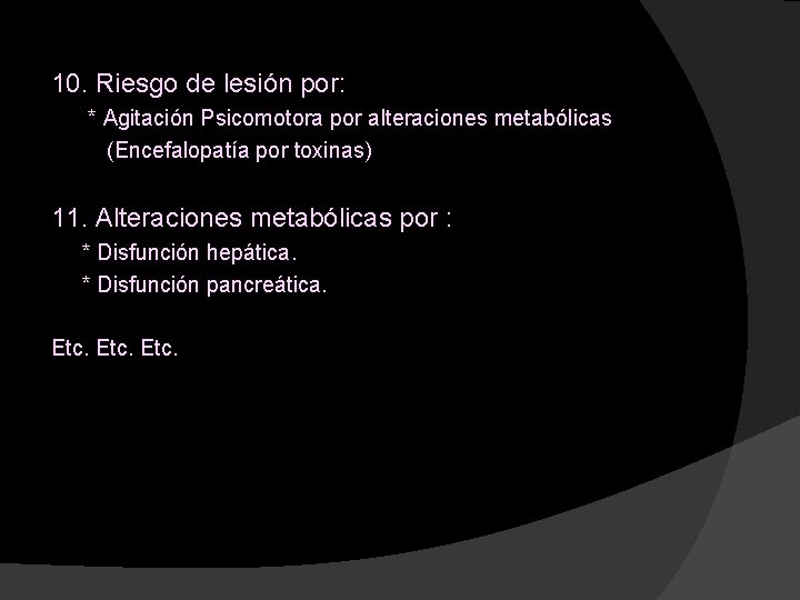 10. Riesgo de lesión por: * Agitación Psicomotora por alteraciones metabólicas (Encefalopatía por toxinas)