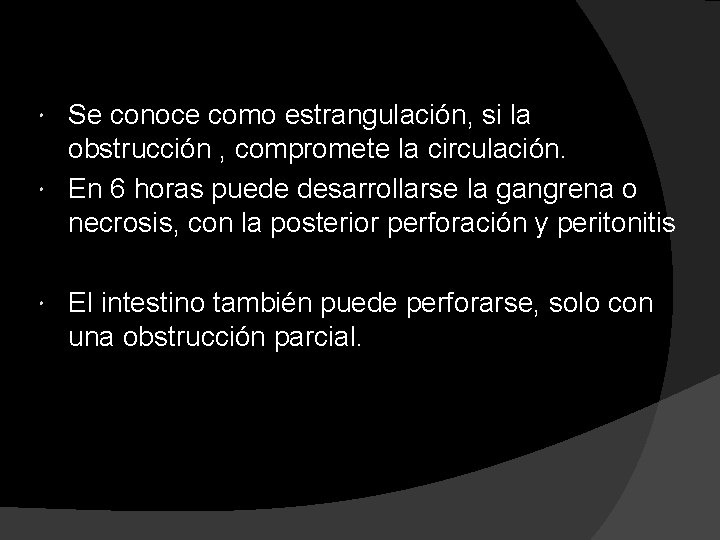 Se conoce como estrangulación, si la obstrucción , compromete la circulación. En 6 horas