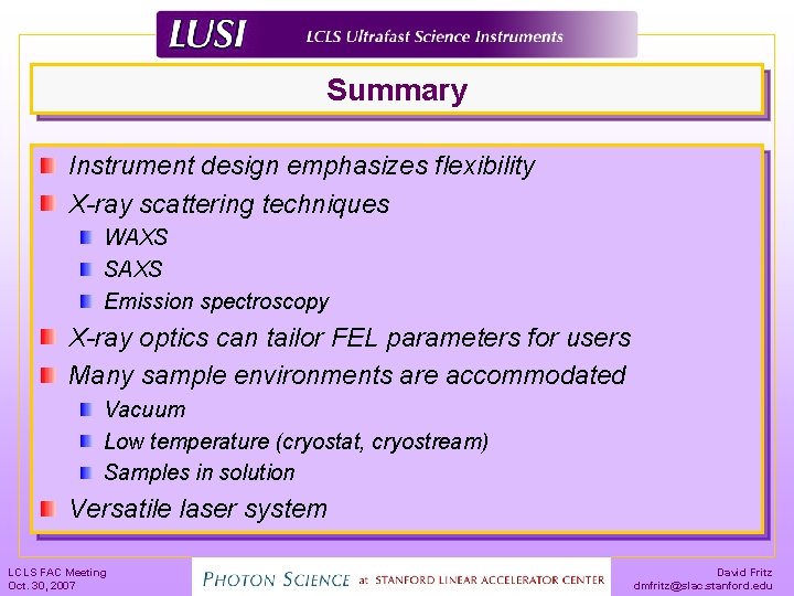 Summary Instrument design emphasizes flexibility X-ray scattering techniques WAXS SAXS Emission spectroscopy X-ray optics