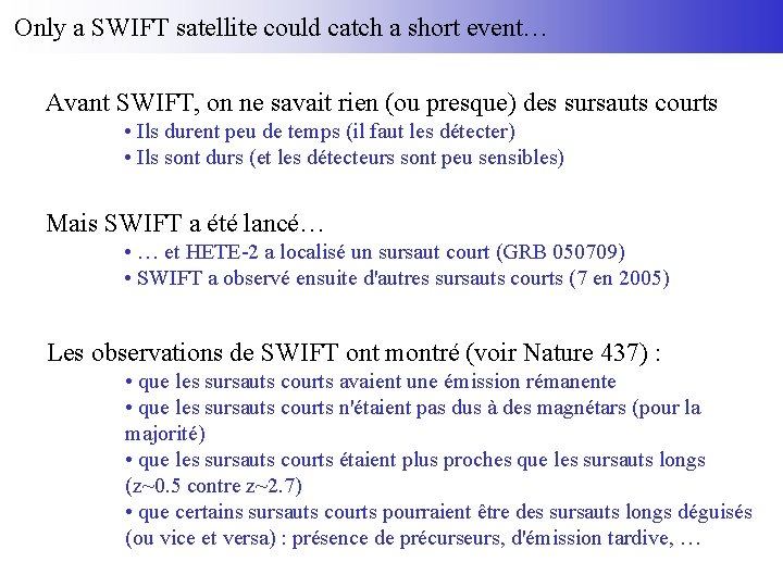 Only a SWIFT satellite could catch a short event… Avant SWIFT, on ne savait