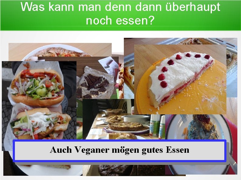 Was kann man denn dann überhaupt noch essen? Oder anders gesagt. . . Auch