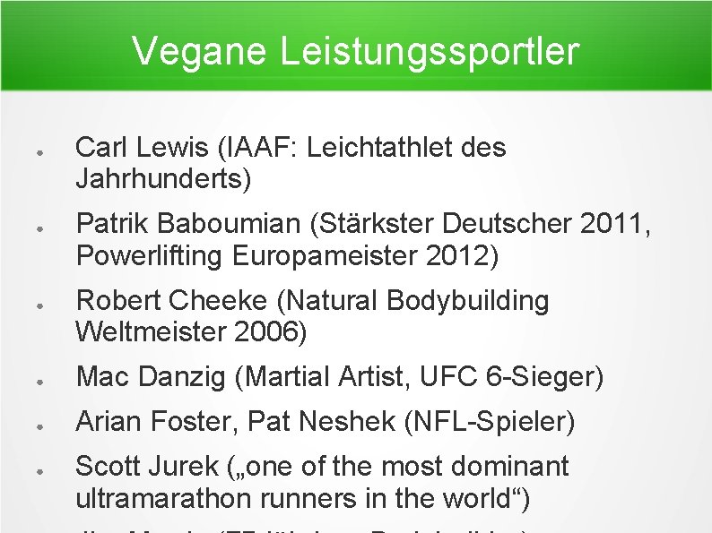 Vegane Leistungssportler ● ● ● Carl Lewis (IAAF: Leichtathlet des Jahrhunderts) Patrik Baboumian (Stärkster