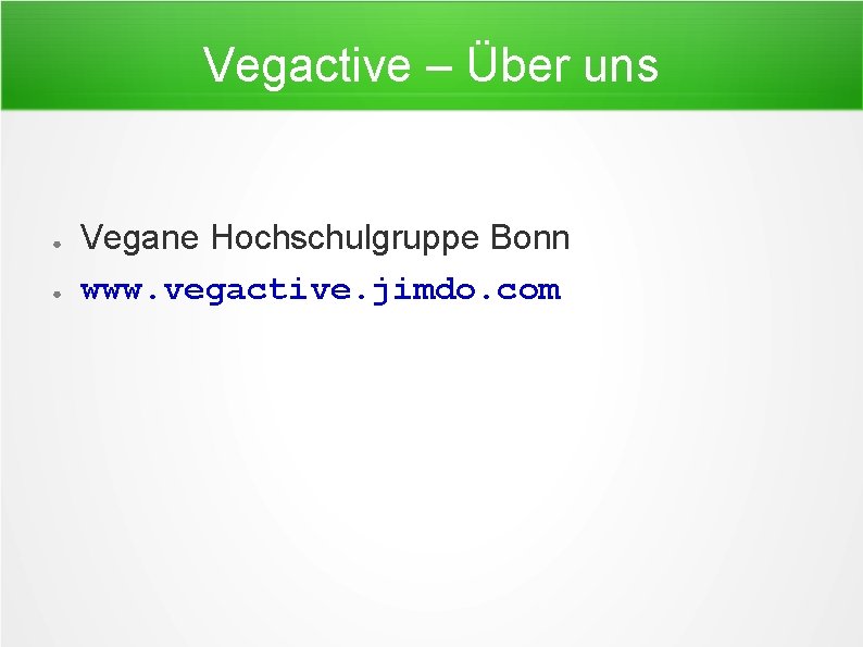 Vegactive – Über uns ● ● Vegane Hochschulgruppe Bonn www. vegactive. jimdo. com 