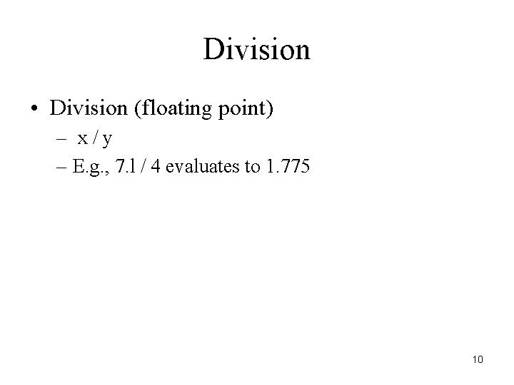 Division • Division (floating point) – x/y – E. g. , 7. l /
