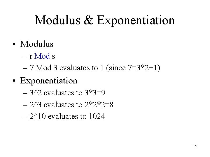Modulus & Exponentiation • Modulus – r Mod s – 7 Mod 3 evaluates