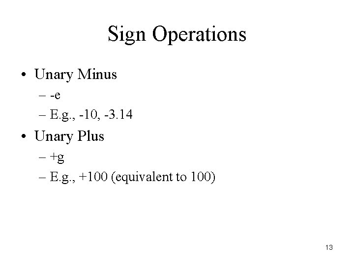 Sign Operations • Unary Minus – -e – E. g. , -10, -3. 14