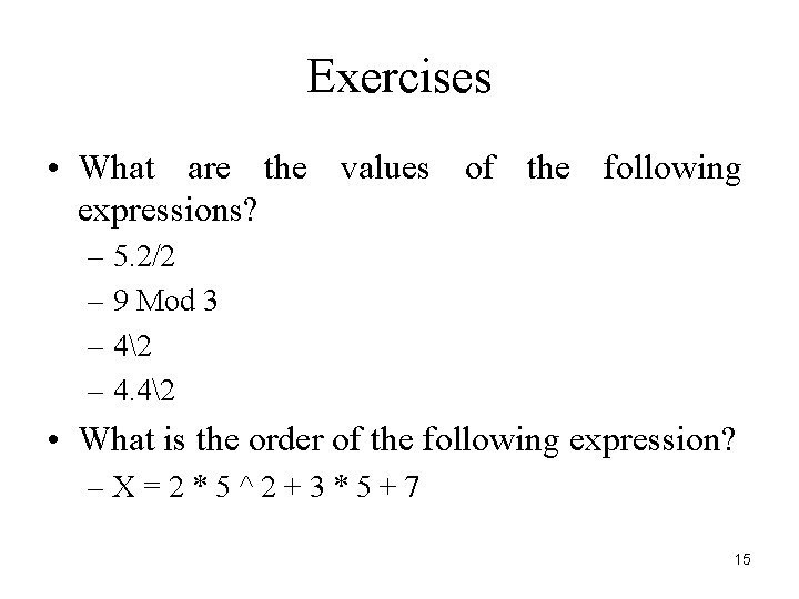 Exercises • What are the values of the following expressions? – 5. 2/2 –