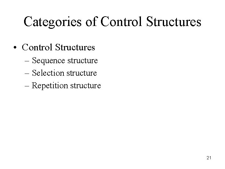 Categories of Control Structures • Control Structures – Sequence structure – Selection structure –