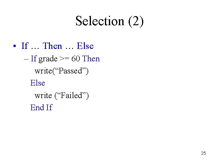Selection (2) • If … Then … Else – If grade >= 60 Then