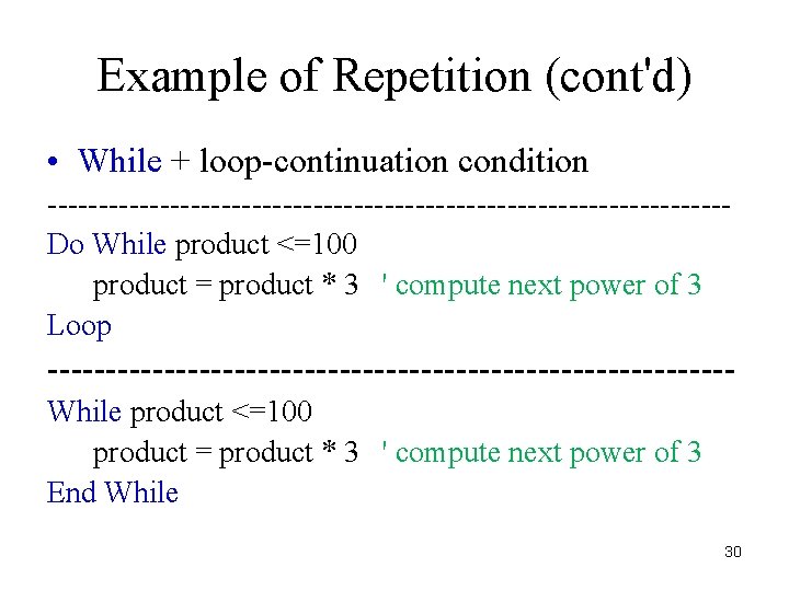Example of Repetition (cont'd) • While + loop-continuation condition ---------------------------------Do While product <=100 product