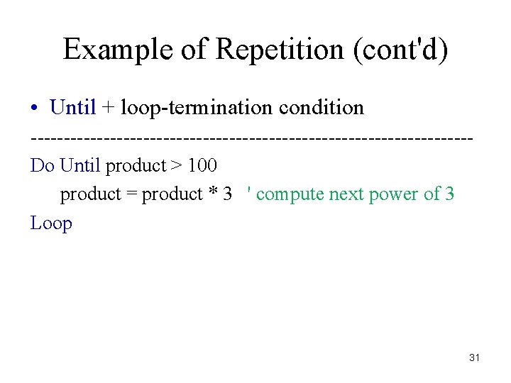 Example of Repetition (cont'd) • Until + loop-termination condition ---------------------------------Do Until product > 100