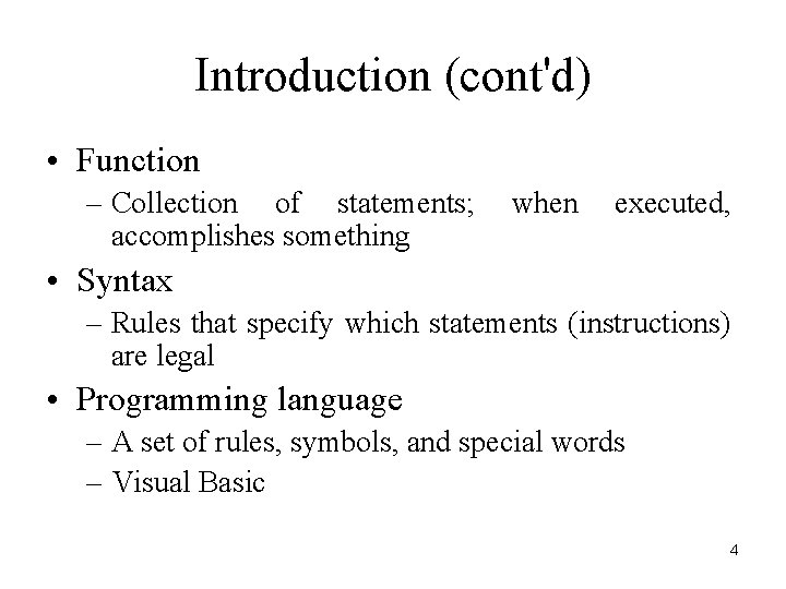 Introduction (cont'd) • Function – Collection of statements; accomplishes something when executed, • Syntax