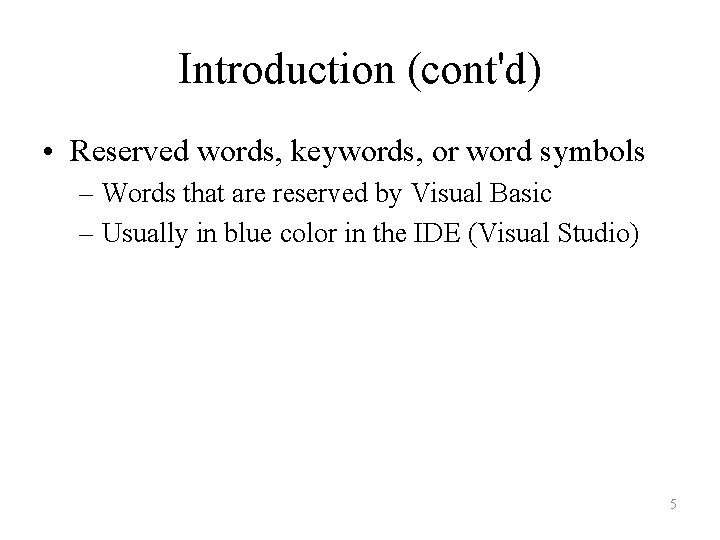 Introduction (cont'd) • Reserved words, keywords, or word symbols – Words that are reserved