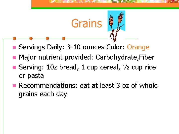 Grains n n Servings Daily: 3 -10 ounces Color: Orange Major nutrient provided: Carbohydrate,