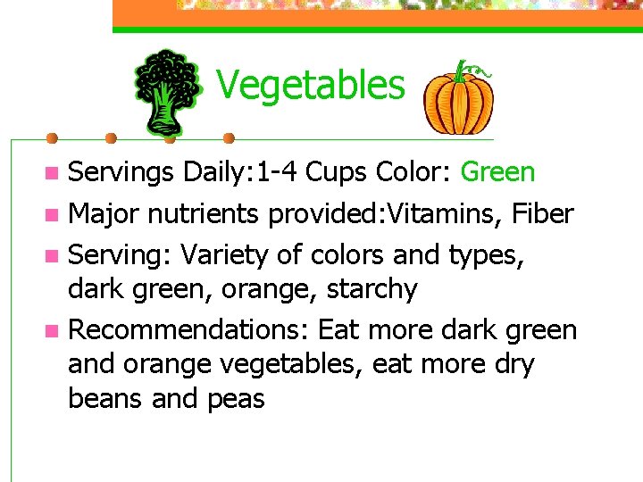 Vegetables Servings Daily: 1 -4 Cups Color: Green n Major nutrients provided: Vitamins, Fiber