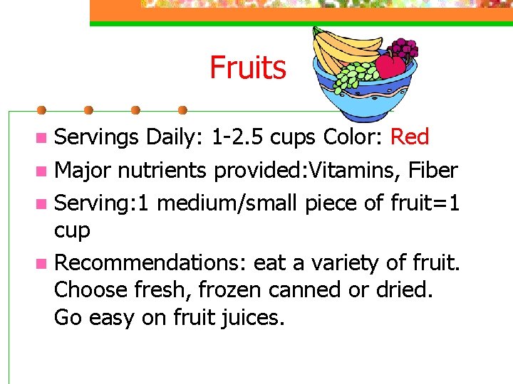 Fruits Servings Daily: 1 -2. 5 cups Color: Red n Major nutrients provided: Vitamins,