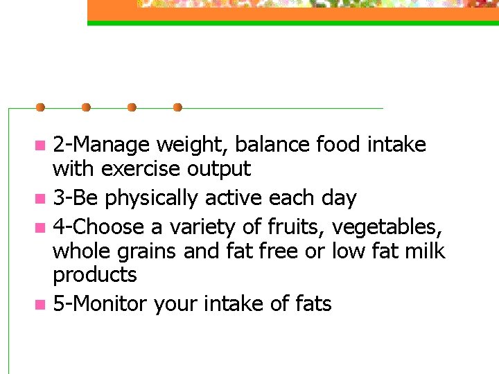 2 -Manage weight, balance food intake with exercise output n 3 -Be physically active