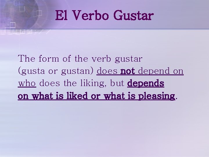 El Verbo Gustar The form of the verb gustar (gusta or gustan) does not