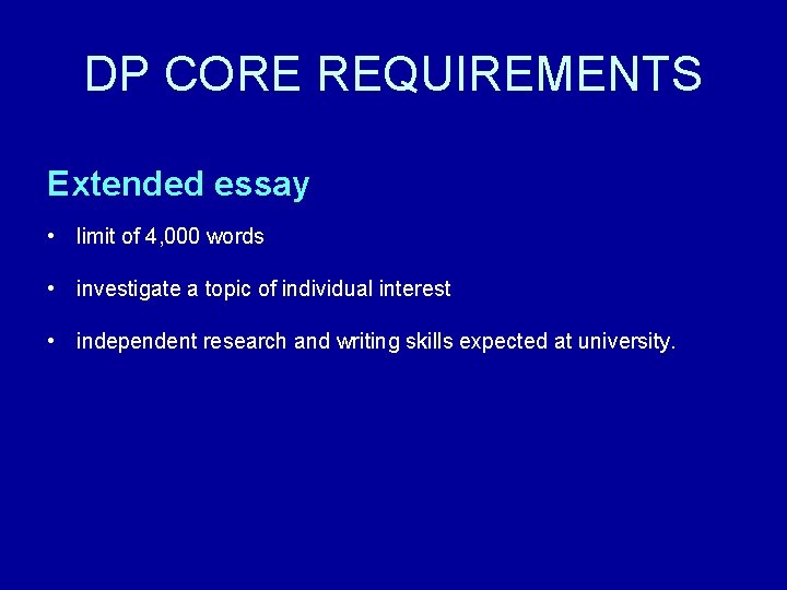 DP CORE REQUIREMENTS Extended essay • limit of 4, 000 words • investigate a