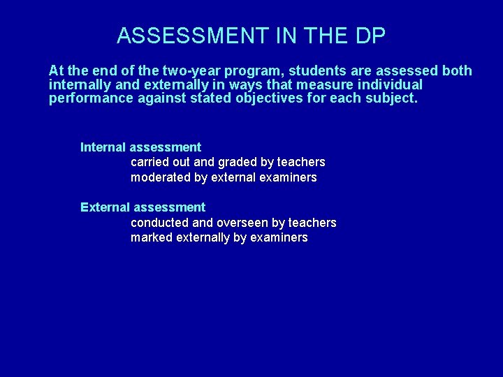 ASSESSMENT IN THE DP At the end of the two-year program, students are assessed