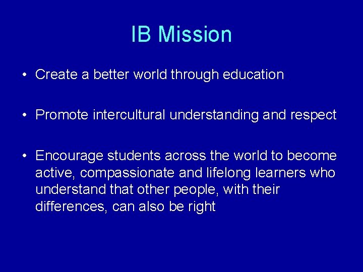 IB Mission • Create a better world through education • Promote intercultural understanding and IB Mission • Create a better world through education • Promote intercultural understanding and