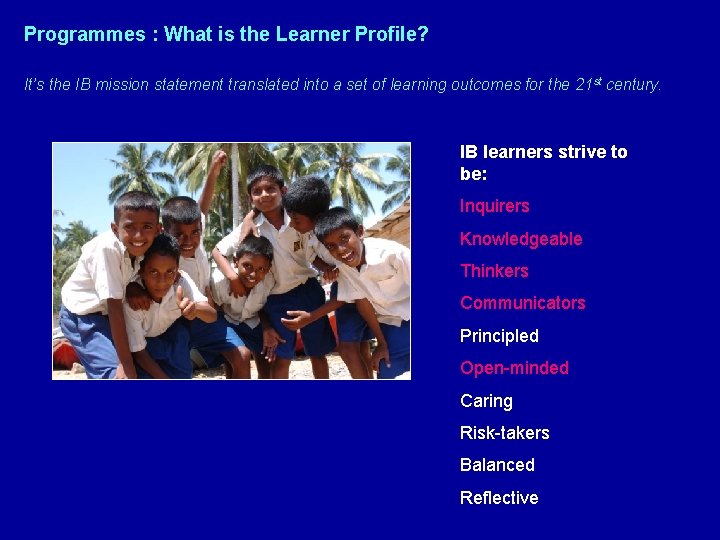 Programmes : What is the Learner Profile? It’s the IB mission statement translated into
