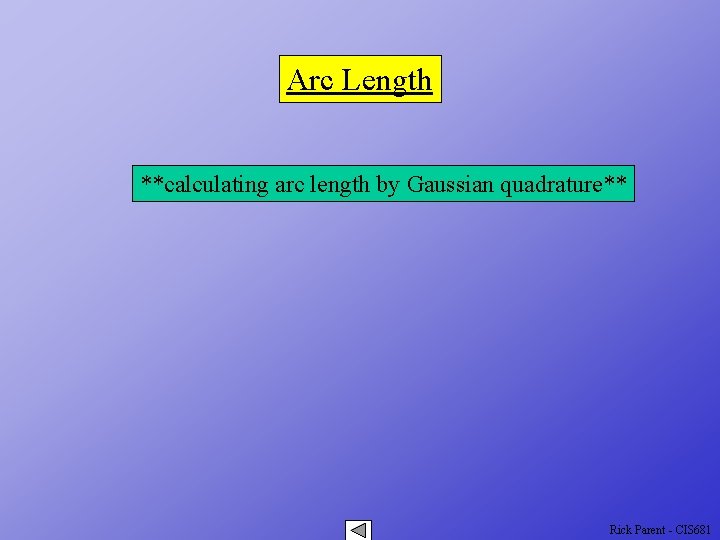 Arc Length **calculating arc length by Gaussian quadrature** Rick Parent - CIS 681 