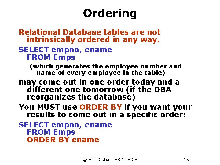 Ordering Relational Database tables are not intrinsically ordered in any way. SELECT empno, ename