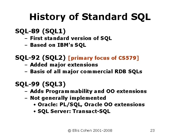 History of Standard SQL-89 (SQL 1) – First standard version of SQL – Based
